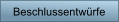 Beschlussentwürfe