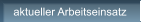aktueller Arbeitseinsatz